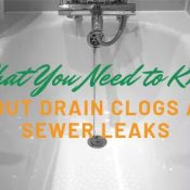 You Need to Know About Drain Clogs and Sewer Leaks