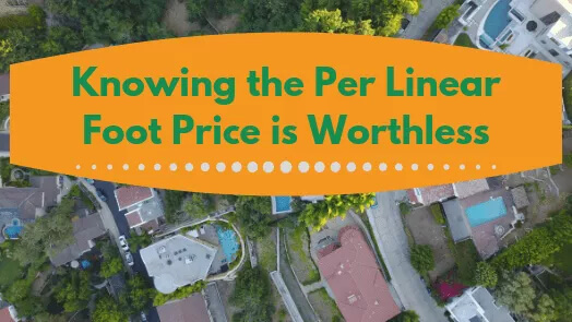 Knowing the Per Linear Foot Price is Worthless